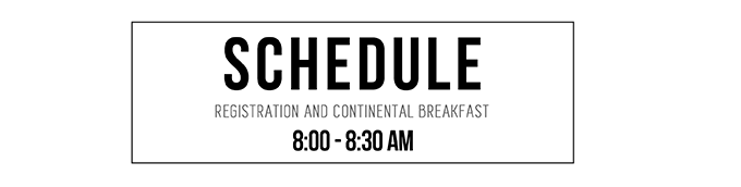 Schedule: Registration and Continental Breakfast: 8:00 AM - 8:30 AM